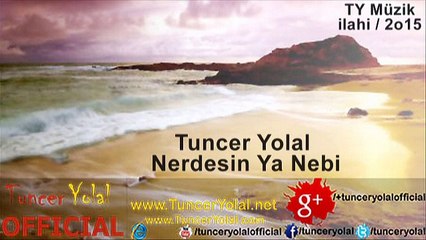 İlahi Dinle Nerdesin Ya Nebi - Tuncer Yolal 2015