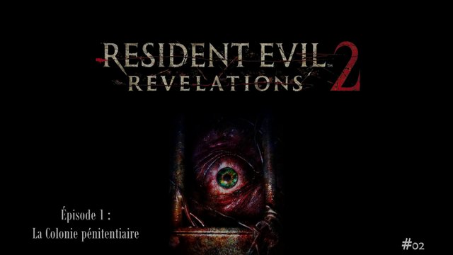 Resident Evil - Revelations 2 (02-08) - Épisode 1 La Colonie pénitentiaire (02-02)