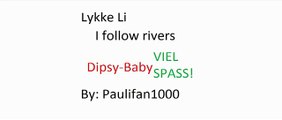 I follow rivers Misheard lyrics (Dipsy-Baby)