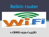 1  888 959 1458   Belkin wifi wireless router setup phone number