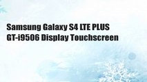 Samsung Galaxy S4 LTE PLUS GT-i9506 Display Touchscreen