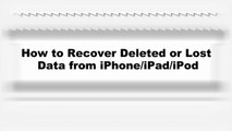 How to Recover Deleted or Lost Data from iPhone/iPad/iPod