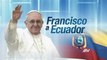 Papa Francisco se despide del Vaticano mientras Ecuador alista su visita