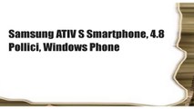 Samsung ATIV S Smartphone, 4.8 Pollici, Windows Phone