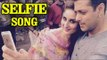 Salman Khan & Kareena Kapoor Khan's SELFIE Song | Bajrangi Bhaijaan