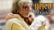 Piku Official Trailer Releases | Amitabh Bachchan, Deepika Padukone, Irrfan Khan