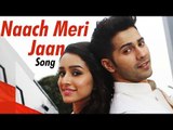 Naach Meri Jaan ABCD 2 VIDEO SONG RELEASES | Varun Dhawan, Shraddha Kapoor