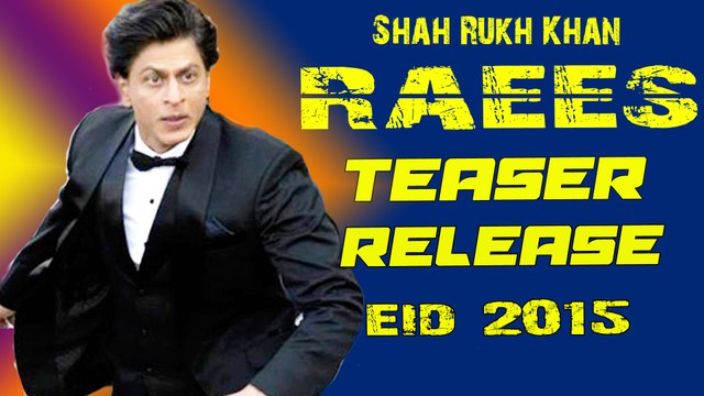 ShahRukh Khan Starrer Raees Teaser To Release This EID