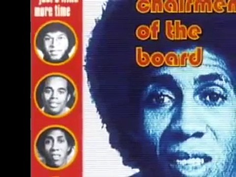 THE CHAIRMEN OF THE BOARD-give me just a little more time