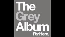 04) For Here. - Lights Out - The Grey Album