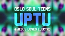 Oslo Soul Teens & Jesus Loves Electro - UPTU (Up To You - Radio Edit)
