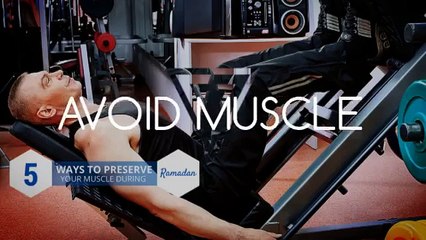 5 Ways To Preserve Your Muscle During Ramadan