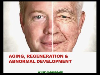 FSc Biology Book 2 CH 19, LEC 6; Aging Regeneration and Abnormal Development