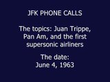 PHONE CALLS: JFK IS MAD AT PAN AM'S JUAN TRIPPE (JUNE 4, 1963)
