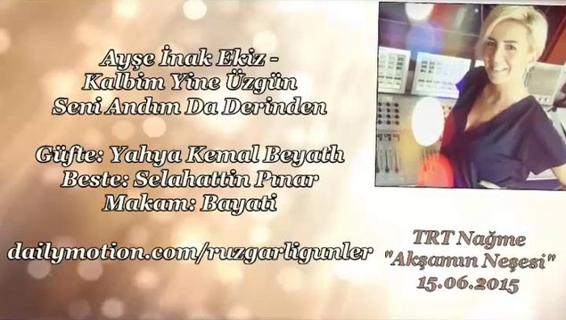 Ayşe İnak Ekiz-Kalbim Yine Üzgün Seni Andım Da Derinden