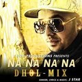 Na Na Na Na - Dhol Mix (J Star) Full HD