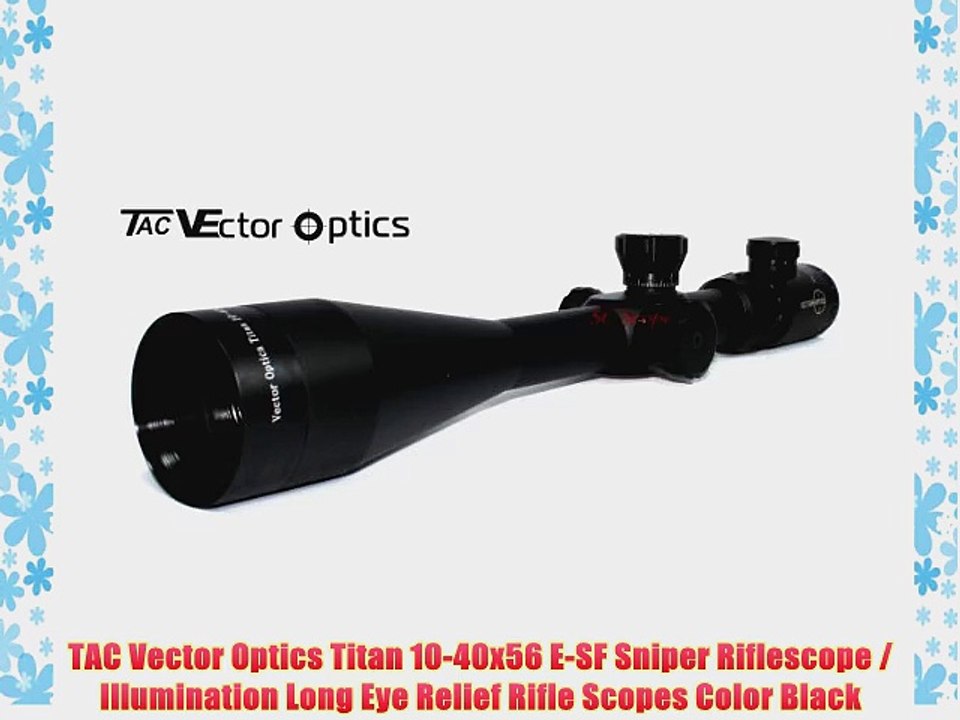 TAC Vector Optics Titan 10-40x56 E-SF Sniper Riflescope / Illumination Long Eye Relief Rifle