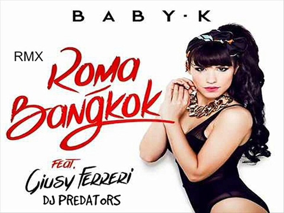 BABY. K feat GIUSY FERRERI & PREDATORS - Roma Bankok ( RMX )