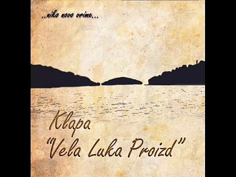 KLAPA VELA LUKA PROIZD - KAKO MI NEDOSTAJEŠ