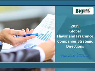 2015 Global Flavor and Fragrance Companies Strategic Directions Market Major Strengths
