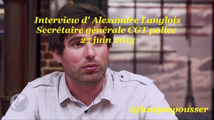 Interview d' Alexandre Langlois - Secrétaire générale CGT police   27 juin 2015 (Manifpourtous)