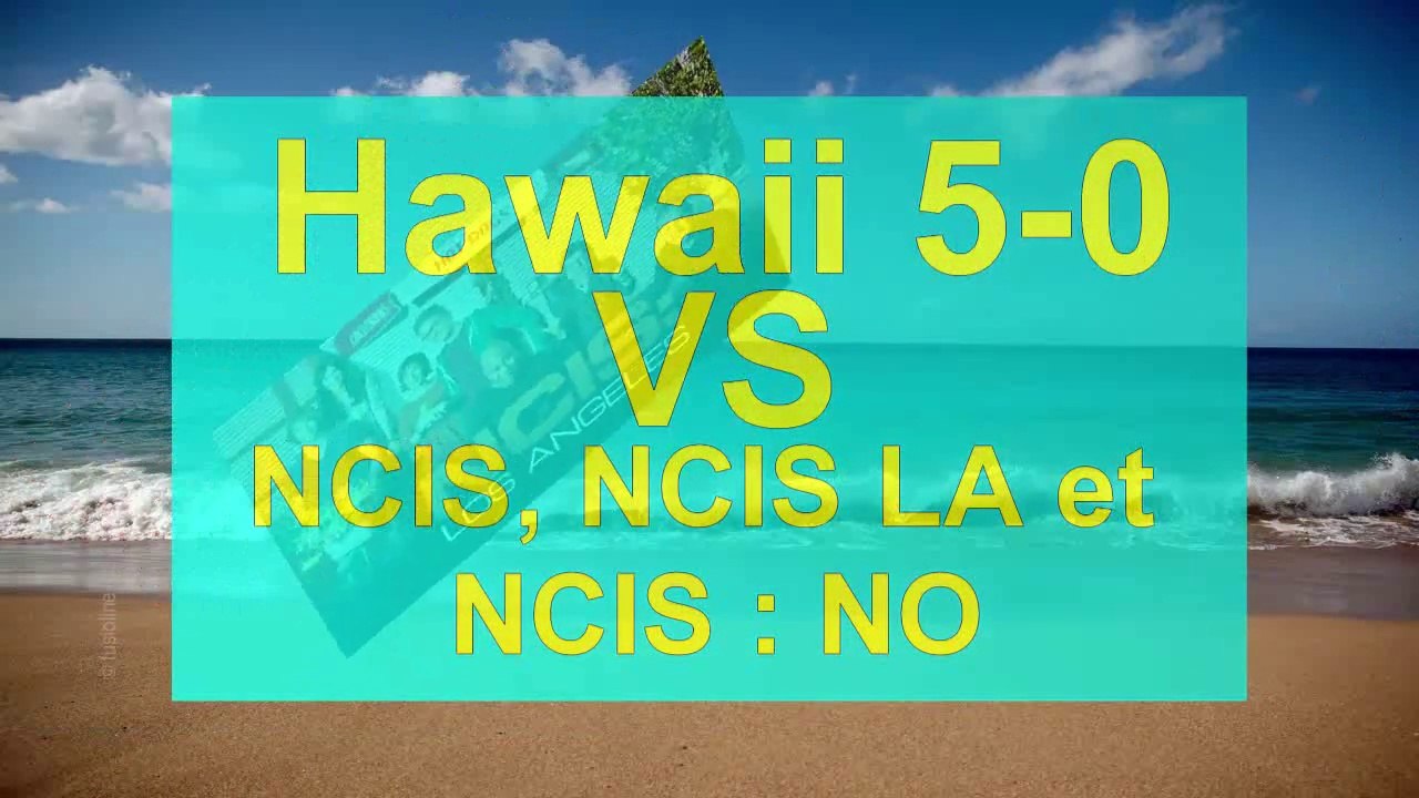 Hawaii 5-0 VS ncis la & ncis C'est l'été