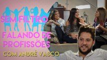 FALANDO DE PROFISSÕES COM ANDRÉ VASCO | Sem Filtro