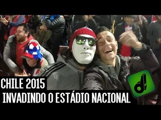 CHILE 2015 - INVADINDO O ESTÁDIO NACIONAL #quebreabanca