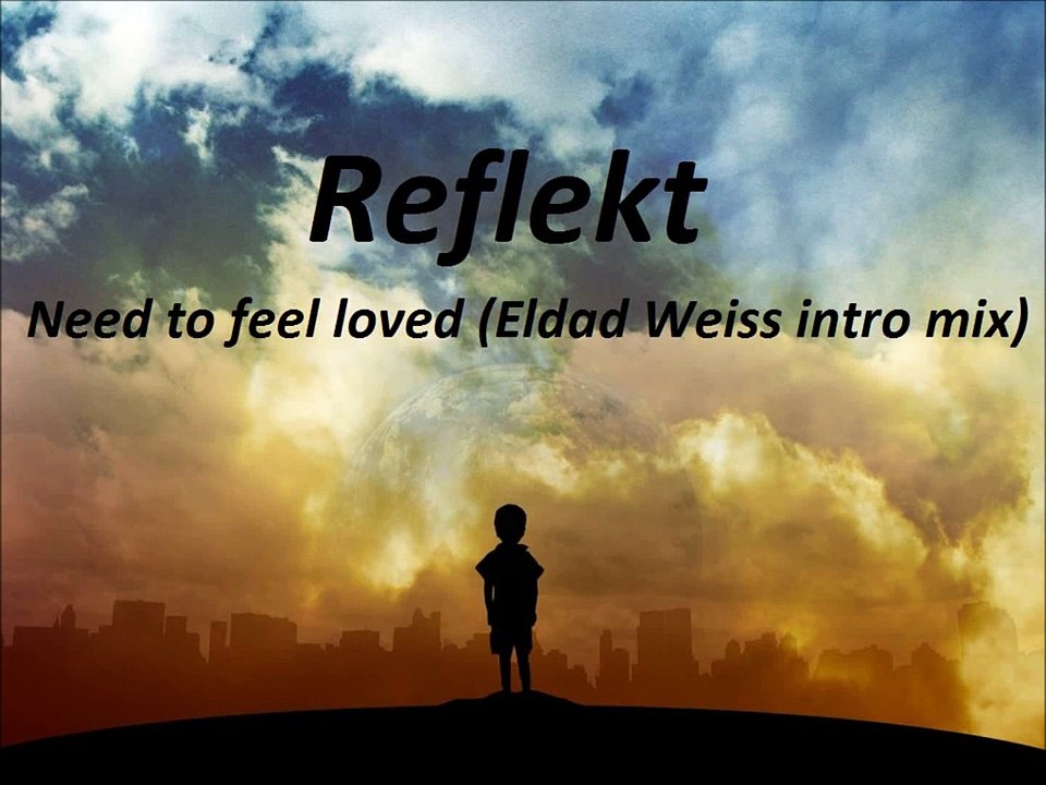 Reflekt - Need to feel loved (Eldad Weiss intro mix)
