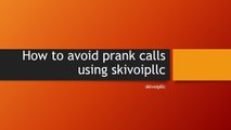 How to avoid prank calls using skivoipllc(SEO-10)