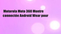 Motorola Moto 360 Montre connectée Android Wear pour