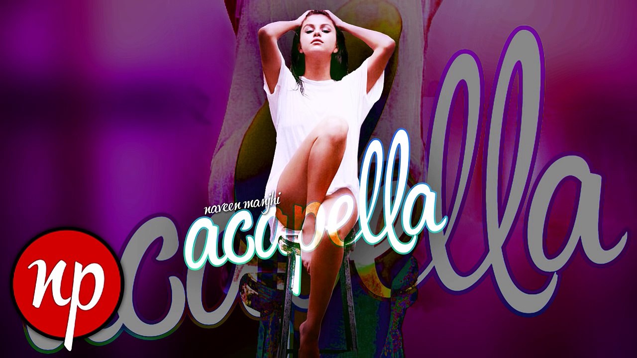 Selena Gomez - Good For You (Acapella) |  सेलीना गोमेज़ – गुड फॉर यू