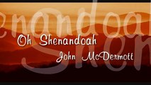 John McDermott - Oh Shenandoah