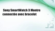 Sony SmartWatch 3 Montre connectée avec bracelet