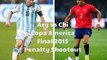Argentina vs Chile Copa America Final 2015 - Arg vs Chi Penalty Shootout Copa America Final 2015