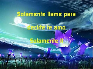 SOLO LLAME PARA DECIRTE TE AMO