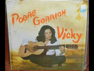 VICKY DE COLOMBIA -Pobre gorrion-