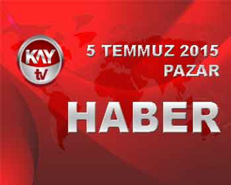 5 TEMMUZ 2015 HABER