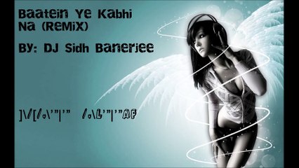 Baatein Ye Kabhi Na (Remix) - DJ Sidh [Official HQ Audio] - ]\/[/,\‘”|’” /-\L’”|’”aF