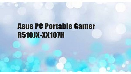 Asus PC Portable Gamer R510JX-XX107H