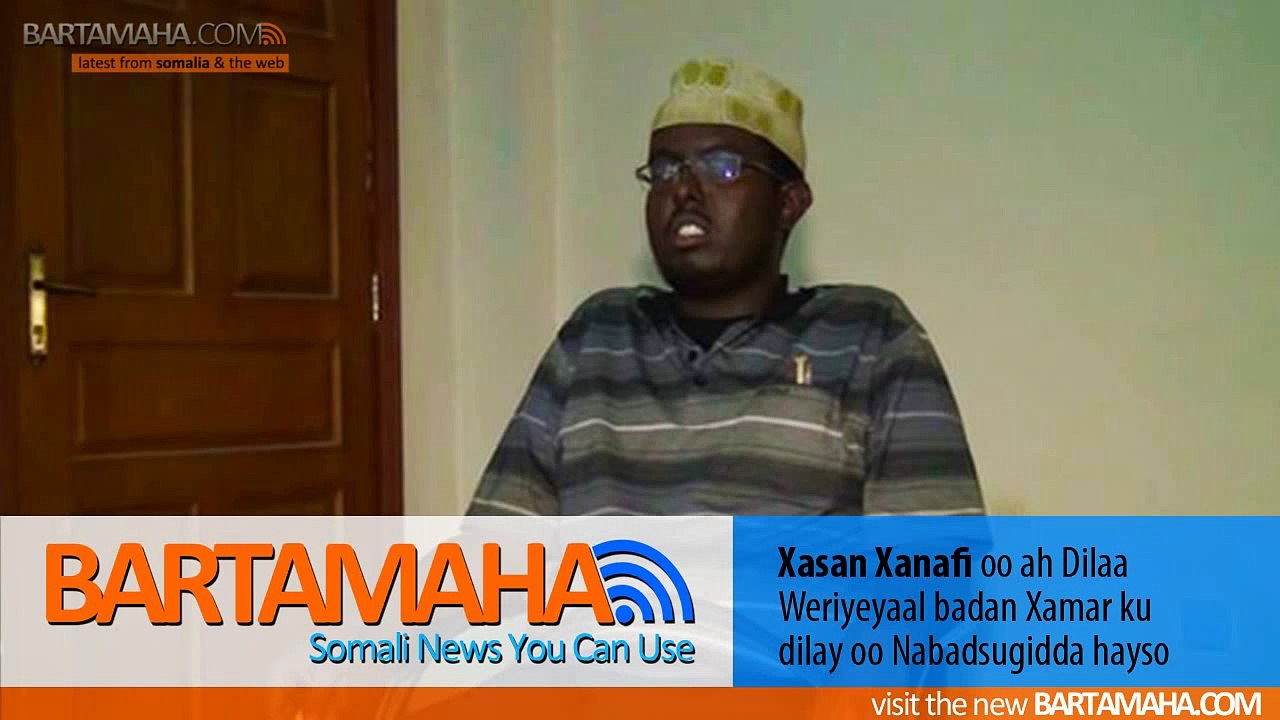 Xasan Xanafi oo ah Dilaa Weriyeyaal badan Xamar ku dilay oo Nabadsugidda Qabatay