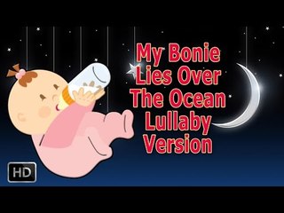 My Bonnie Lies Over The Ocean - Nursery Rhyme - Lullaby Version - Baby Sleep Music