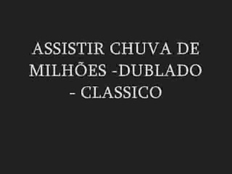 ASSISTIR CHUVA DE MILHÕES -  DUBLADO  CLASSICO