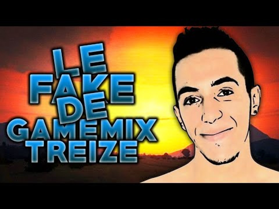 LE FAKE DE GAMEMIXTREIZE DÉMASQUÉ !