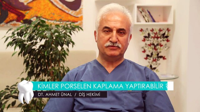 DT. AHMET ÜNAL / DİŞ HEKİMİ - KİMLER PORSELEN KAPLAMA YAPTIRABİLİR ?