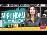 HOMENS aprendam COM nós MULHERES