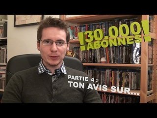 30000 Abonnes - Partie 4 : Ton Avis Sur...