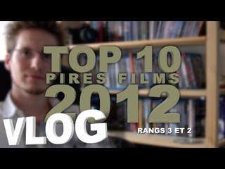Vlog - Top 10 Pires Films 2012 - Partie 3 : Rangs 3 et 2