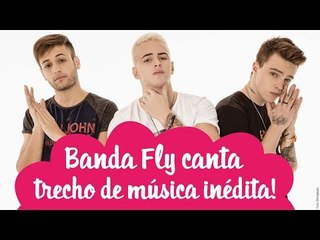EXCLUSIVO! Banda Fly canta trecho de música inédita!