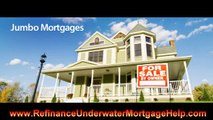 Jumbo Mortgage Help for Refinance Upside Down Mortgage